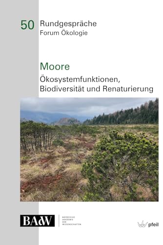 Moore – Ökosystemfunktionen, Bio­diversität und Renaturierung (Rundgespräche Forum Ökologie)